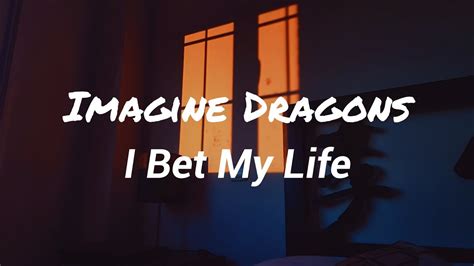 i bet my life lyrics meaning|I Bet My Life lyrics by Imagine Dragons, 1 meaning. I Bet My Life .